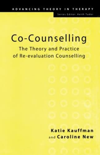 Co-Counselling: The Theory and Practice of Re-evaluation Counselling (Advancing Theory in Therapy)      1st Edition