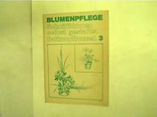 Blumenpflege: Schnittblumen selbst gestaltet Balkonpflanzen, Nr. 2,