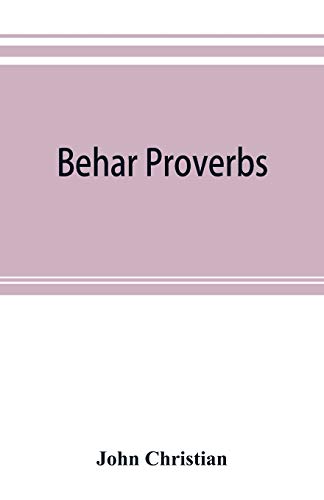 Behar proverbs: classified and arranged according to their subject-matter and translated into English with notes illustrating the social custom, ... tales and folk-lore on which they are founded