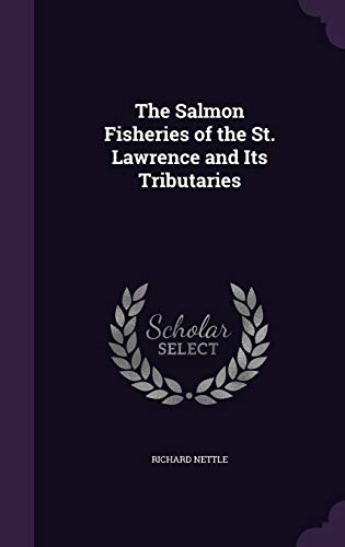 The Salmon Fisheries of the St. Lawrence and It... 1341981258 Book Cover