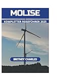 MOLISE KOMPLETTER REISEFÜHRER 2025 - BRITNEY CHARLES Übersetzer: BENJAMIN FAUST 