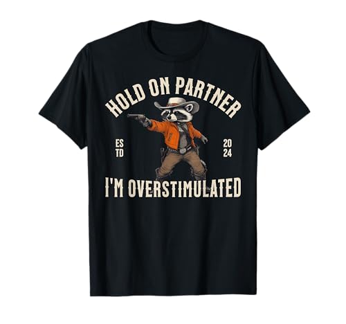 Hold On Partner Im Overstimulated Camiseta