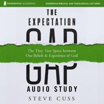 Expectation Gap Audio Study: The tiny, Vast Space Between Our Beliefs and Experience of God - Steve Cuss