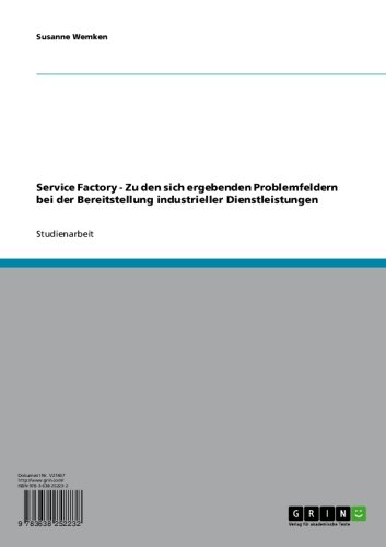 Service Factory - Zu den sich ergebenden Problemfeldern bei der Bereitstellung industrieller Dienstleistungen (German Edition)