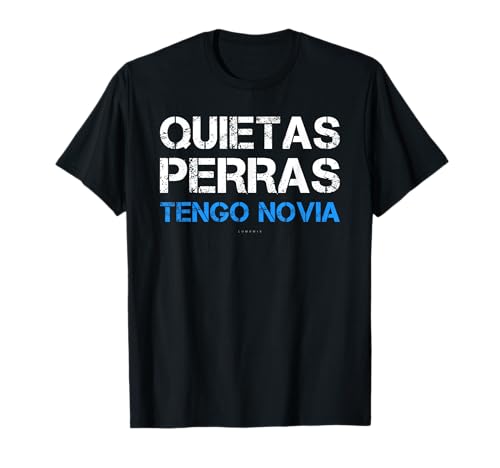 Camiseta Divertida Quietas Perras Tengo Novia Camiseta