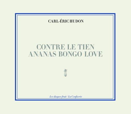 Contre Le Tien Ananas Bongo Love [Audio CD] Hudon, Carl-Eric