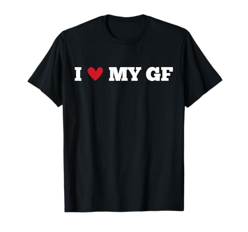 I Love My GF Girlfriend Funny Birthday Anniversary Present T-Shirt