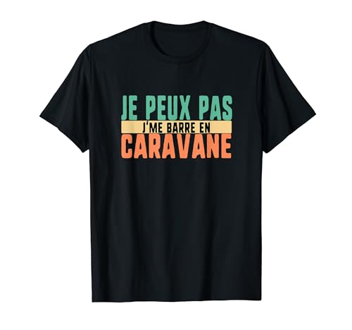 Je Peux Pas J'me Barre En Caravane Humour T-Shirt