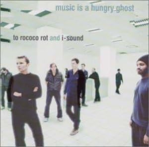 To Rococo Rot I-Sound Music Is A Hungry Ghost