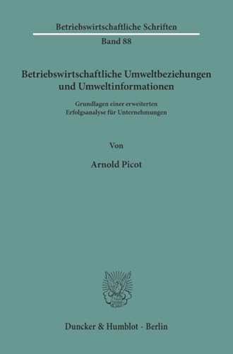 Betriebswirtschaftliche Umweltbeziehungen und Umweltinformationen.: Grundlagen einer erweiterten Erfolgsanalyse für Unternehmungen. (Betriebswirtschaftliche Schriften, Band 88)