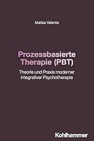 Prozessbasierte Therapie (Pbt): Theorie Und PRAXIS Integrativer Und Moderner Psychotherapie (German Edition) 3170460757 Book Cover
