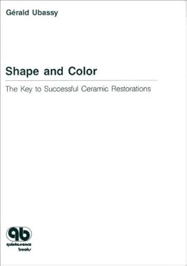 Shape And Color: The Key To Successful Ceramic Restorations (Hb 1993)