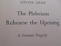 The Plebians Rehearse The Uprising: A German Tragedy B000OTF4B2 Book Cover
