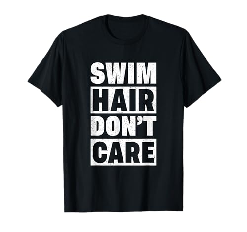 Swimmer Humour Swim Hair Don't Care Swimming T-Shirt