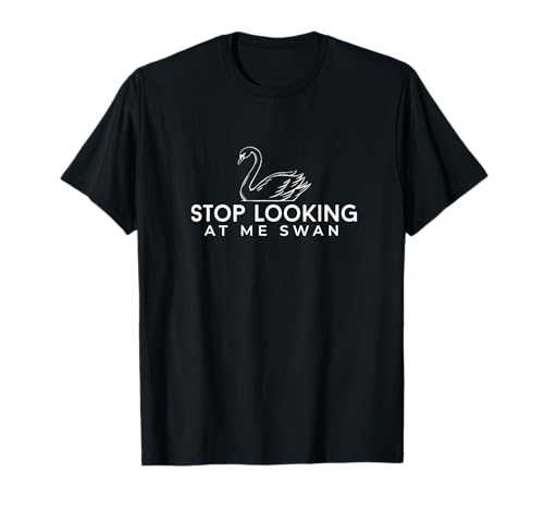 Stop looking at me swan T-Shirt