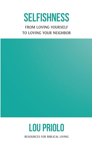 Selfishness: From Loving Yourself to Loving Your Neighbor (Resources for