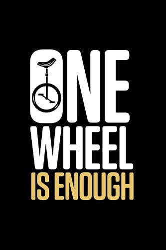  One Wheel Is Enough: Notebook of 120 pages of lined paper (6x9 Zoll, appox DIN A5 / 15.24 x 22.86 cm). Monocycle Unicycle Unicycling Funny One Wheel Is Enough
