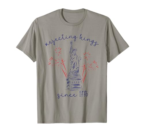 Rejecting Kings Since 1776 4th of July American Patriotic T-Shirt