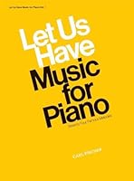 Let Us Have Music for Piano: Seventy-Four Famous Melodies (Let Us Have Music Series) 0825800471 Book Cover