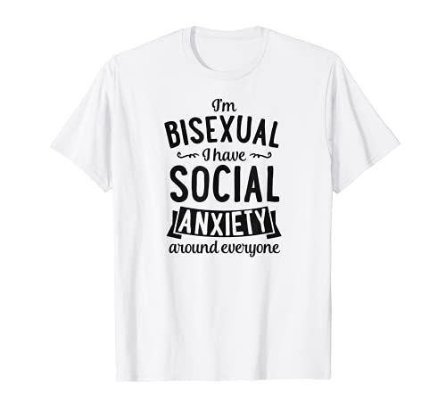 I'm Bisexual I Have Social Anxiety Around Everyone Funny Bi Camiseta