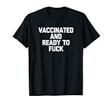 Vaccinated & Ready To Fuck T-Shirt funny saying vaccinated T-Shirt