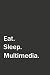 Eat. Sleep. Multimedia.: 6x9 Lined Blank Funny Notebook, Used to Write Notes and Ideas in your college, University, School, or at work. Original Gag Gift for Someone You Love.