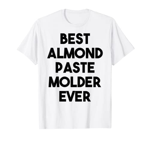 Moule à pâte d'amande amusant – Le meilleur moule à pâte d'amande jamais T-Shirt