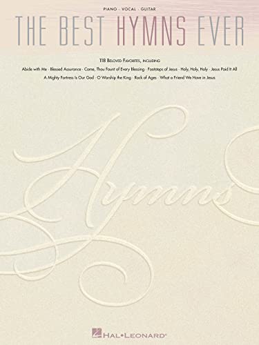 The Best Hymns Ever: 118 Beloved Favorites Piano, Vocal and Guitar Chords