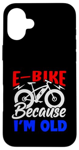 Life Is Better On An E-bike-�d�����]�� Because I'm Old �X�}�z�P�[�X iPhone 16 Plus �p