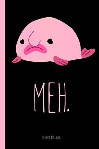 Blobfish notebook Meh.: Funny Flobfish Journal for Men Women, Kids, Size 6 x 9 inch, 120 Pages