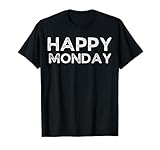 Happy Monday Shirt Saying No Holiday Celebration Sarcastic T-Shirt