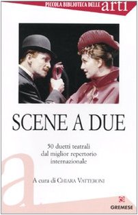 Scene a due. 50 duetti teatrali dal miglior repertorio internazionale Scene a due. 50 duetti teatrali dal miglior repertorio internazionale