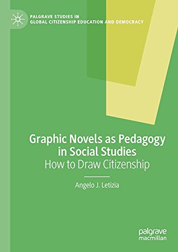 Graphic Novels as Pedagogy in Social Studies: How to Draw Citizenship (Palgrave Studies in Global Citizenship Education and Democracy)