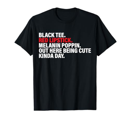 Black Tee Red Lipstick Melanin Poppin Out Here Being Cute T-Shirt