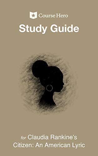 Study Guide for Claudia Rankine's Citizen: An American Lyric (Course Hero Study Guides)