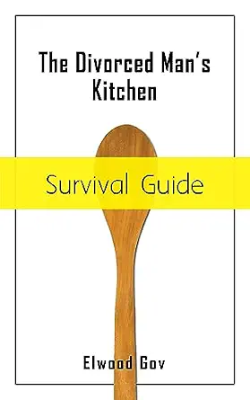 The Divorced Man's Kitchen Survival Guide