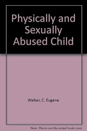 The physically and sexually abused child :  evaluation and treatment /