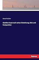 Goethes Faust Nach Seiner Entstehung, Idee Und Komposition 3742804081 Book Cover