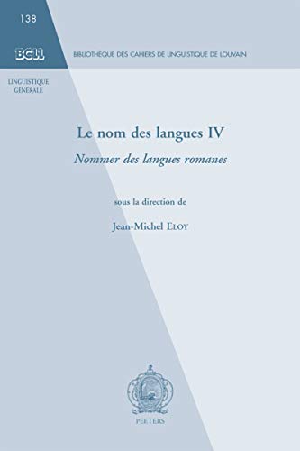 Le nom des langues IV: Nommer des langues romanes (Bibliothèque Des Cahiers de Linguistique de Louvain (Bcll)) (French Edition)