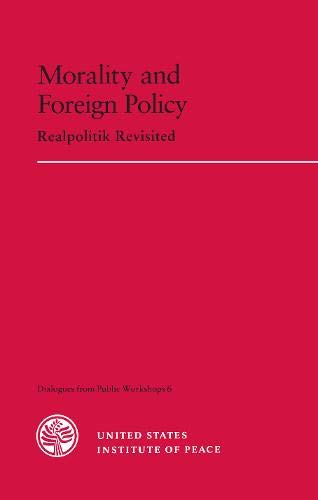 Morality and Foreign Policy: Realpolitik Revisited: Kenneth M. Jensen ...