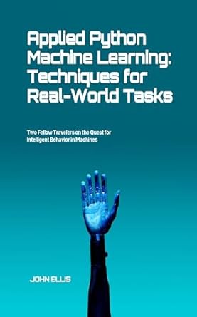 Applied Python Machine Learning: Techniques for Real-World Tasks eBook ...