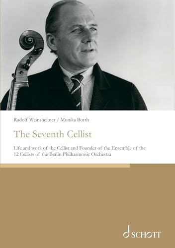 The Seventh Cellist: Life and work of the Cellist and Founder of the Ensemble of the 12 Cellists of the Berlin Philharmonic Orchestra (English Edition)
