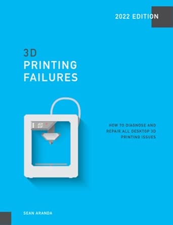 3D Printing Failures: 2022 Edition: How to Diagnose and Repair ALL ...