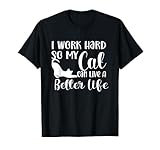 Trabajo duro para que mi gato pueda vivir una vida mejor Camiseta