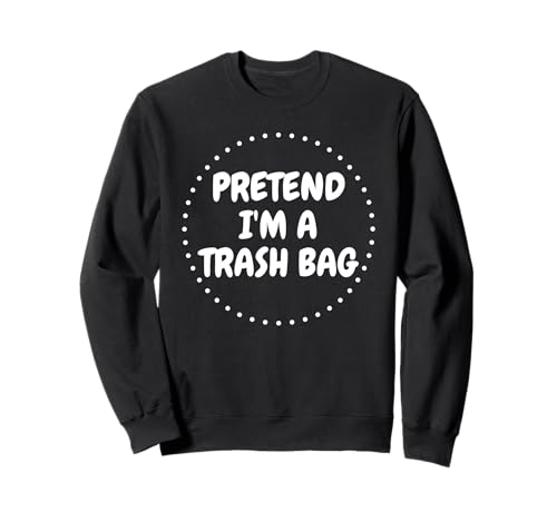 Pretend I'm A Trash Bag Lazy Funny Halloween Costume Sweatshirt