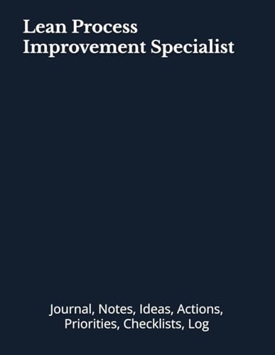 Lean Process Improvement Specialist: Journal, Notes, Ideas, Actions, Priorities, Checklists,
