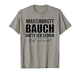 Waschbrettbauch Hatte Ich Schon Steht Mir Nicht