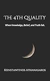 The 4th Quality: When Knowledge, Belief, and Truth fail.