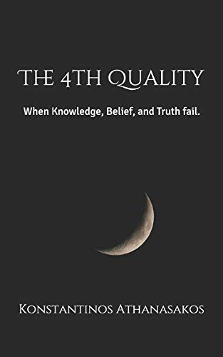 The 4th Quality: When Knowledge, Belief, and Truth fail.