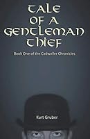 Tale of a Gentleman Thief : Book One of the Cadwaller Chronicles 1729014402 Book Cover